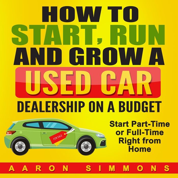 (2017) How to Start, Run and Grow a Used Car Dealership on a Budget ...