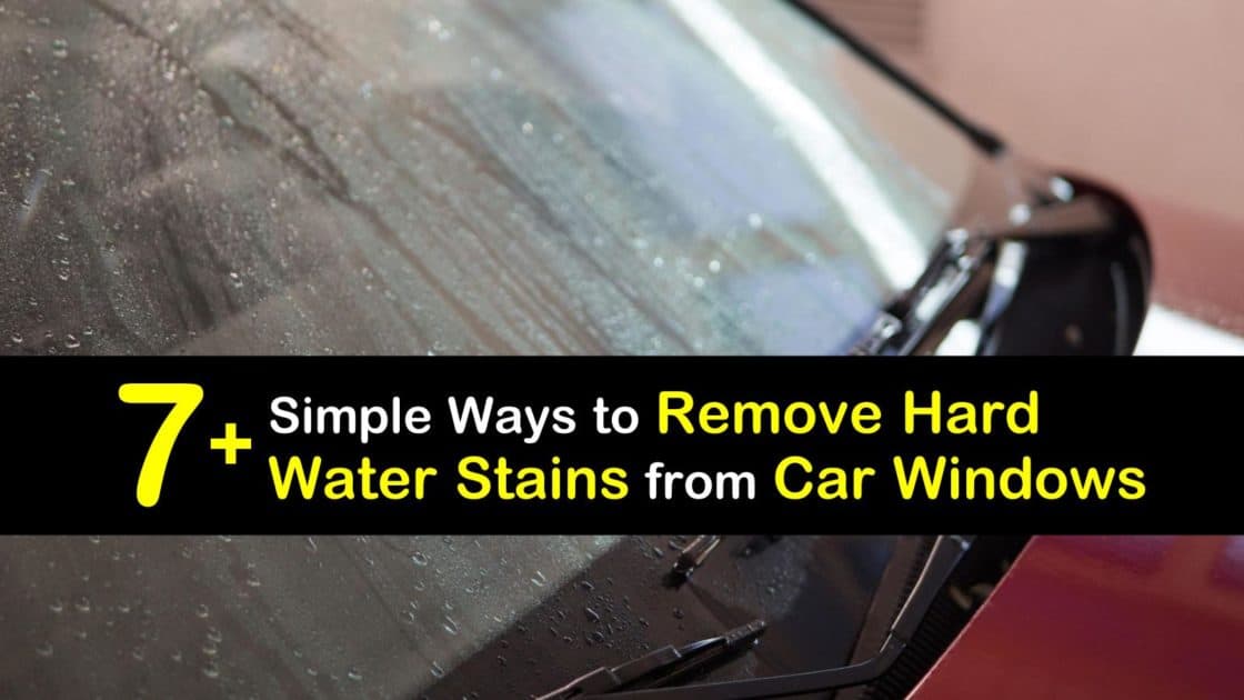 7+ Simple Ways to Remove Hard Water Stains from Car Windows