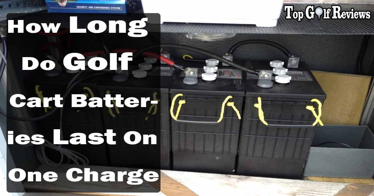 How Long Do Golf Cart Batteries Last On One Charge?