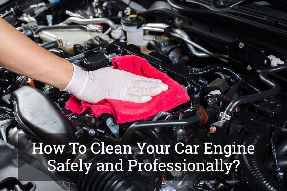 How To Clean Your Car Engine Safely and Professionally?