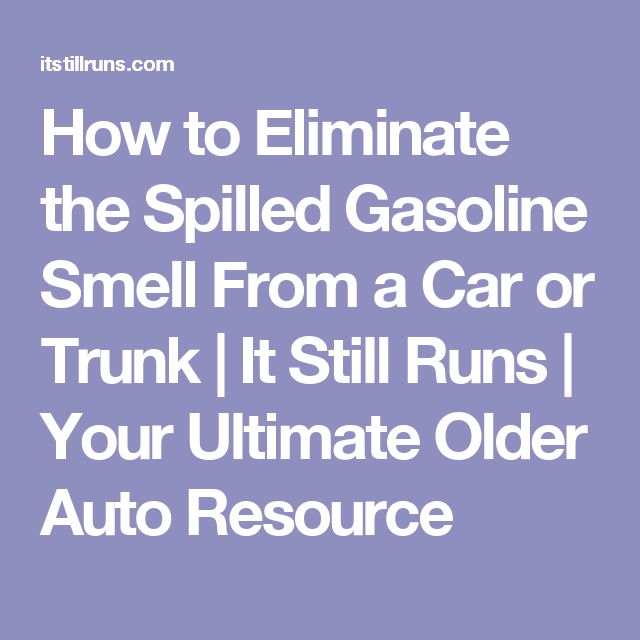 How to Eliminate the Spilled Gasoline Smell From a Car or Trunk