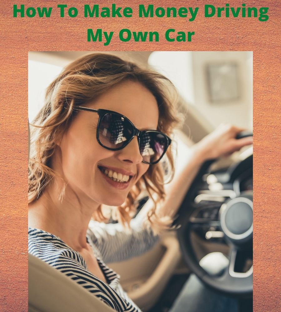 How To Make Money Driving My Own Car - CarProClub.com