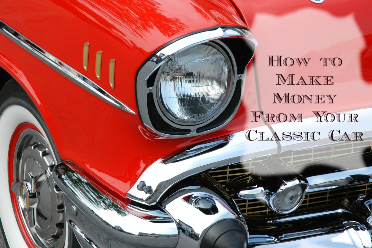 How to Make Money From Your Classic Car
