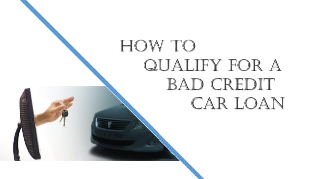 How To Qualify For a Bad Credit Car Loan