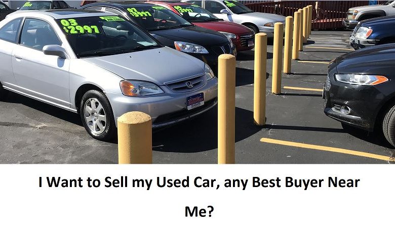 I Want to Sell my Used Car, any Best Buyer Near Me?