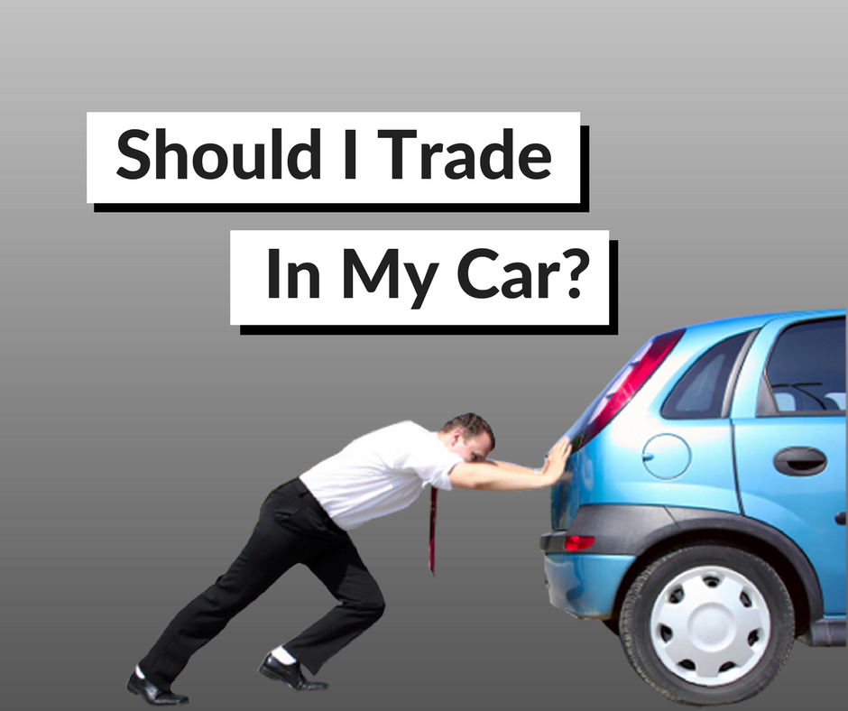 Should I Trade In My Car For A New Car