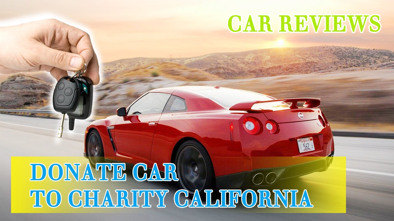 Tips on How to Donate Car to Charity California