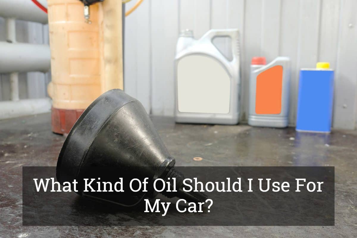 What Kind Of Oil Should I Use For My Car? Update 2017