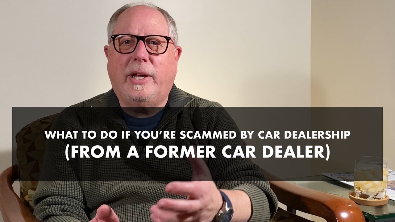 What to do if youâre scammed by car dealership (from a former car ...