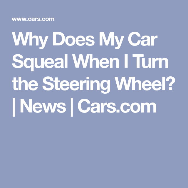 Why Does My Car Squeal When I Turn the Steering Wheel?