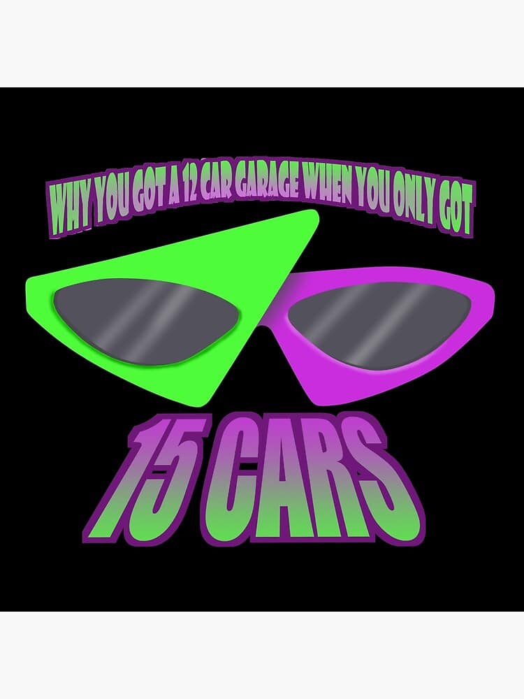 Why You Got A 12 Car Garage